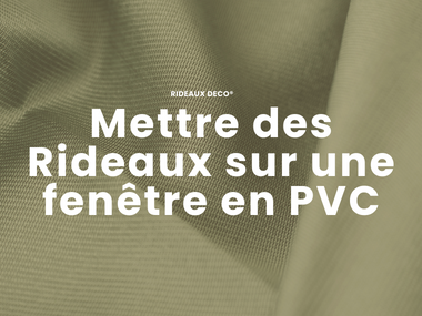 Comment mettre des rideaux sur des fenêtres en PVC ? Rideaux Deco