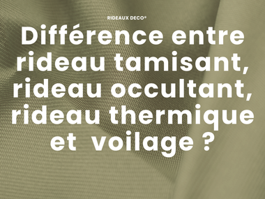 Quelle différence entre un rideau tamisant,un rideau occultant, un rideau thermique et un voilage ?