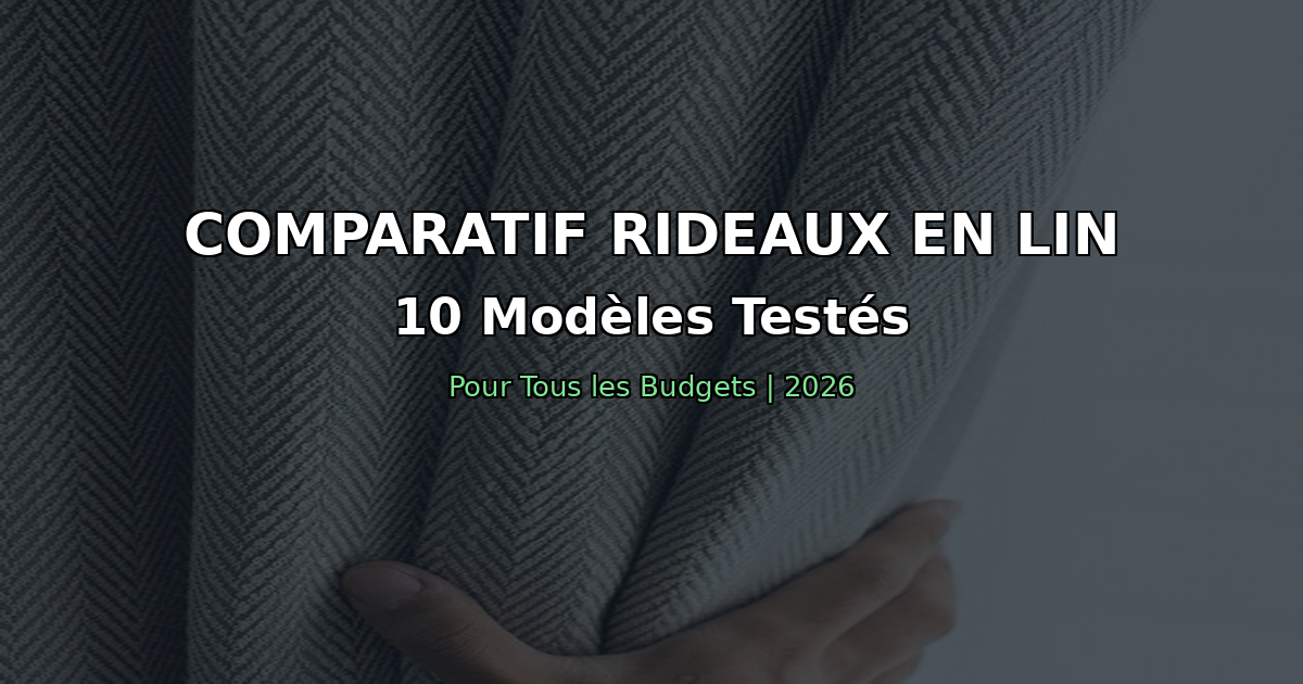Comparatif rideaux en lin : 10 modeles testes pour tous les budgets en 2026